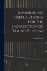 Image for A Manual of Useful Studies for the Instruction of Young Persons