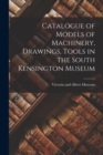 Image for Catalogue of Models of Machinery, Drawings, Tools in the South Kensington Museum