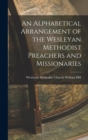 Image for An Alphabetical Arrangement of the Wesleyan Methodist Preachers and Missionaries