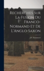 Image for Recherches sur La Fusion du Franco-Normand et de L&#39;Anglo-Saxon