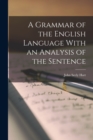 Image for A Grammar of the English Language With an Analysis of the Sentence