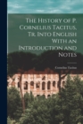 Image for The History of P. Cornelius Tacitus, Tr. Into English With an Introduction and Notes