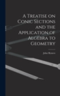 Image for A Treatise on Conic Sections and the Application of Algebra to Geometry