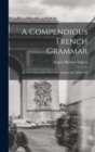 Image for A Compendious French Grammar : In Two Independent Parts (Introductory and Advanced)