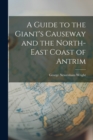 Image for A Guide to the Giant&#39;s Causeway and the North-East Coast of Antrim
