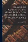 Image for Counsel to Parents on the Moral Education of Their Children, in Relation to Sex