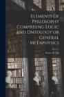 Image for Elements of Philosophy Comprising Logic and Ontology or General Metaphysics