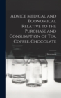 Image for Advice Medical and Economical Relative to the Purchase and Consumption of Tea, Coffee, Chocolate