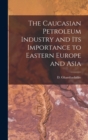 Image for The Caucasian Petroleum Industry and its Importance to Eastern Europe and Asia
