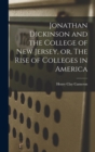 Image for Jonathan Dickinson and the College of New Jersey, or, The Rise of Colleges in America
