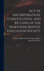 Image for Act of Incorporation, Constitution, and By-laws of the Northern Baptist Education Society