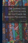 Image for Die Sammlung agyptischer Altertumer im Roemer-Pelizaeus