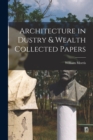 Image for Architecture in Dustry &amp; Wealth Collected Papers