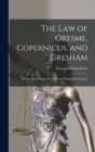 Image for The law of Oresme, Copernicus, and Gresham; a Paper Read Before the American Philosophical Society