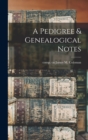 Image for A Pedigree &amp; Genealogical Notes
