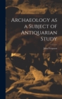 Image for Archaeology as a Subject of Antiquarian Study