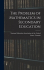 Image for The Problem of Mathematics in Secondary Education