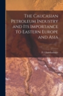 Image for The Caucasian Petroleum Industry and its Importance to Eastern Europe and Asia