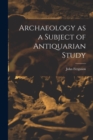 Image for Archaeology as a Subject of Antiquarian Study