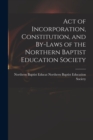 Image for Act of Incorporation, Constitution, and By-laws of the Northern Baptist Education Society