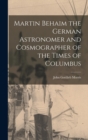 Image for Martin Behaim the German Astronomer and Cosmographer of the Times of Columbus
