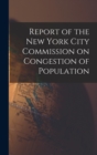 Image for Report of the New York City Commission on Congestion of Population