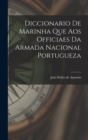 Image for Diccionario de Marinha que aos Officiaes da Armada Nacional Portugueza