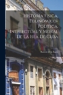 Image for Historia Fisica, Economico-Politica, Intelectual y Moral de la Isla de Cuba