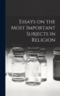 Image for Essays on the Most Important Subjects in Religion