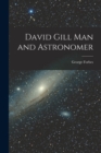 Image for David Gill Man and Astronomer