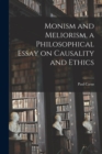 Image for Monism and Meliorism, a Philosophical Essay on Causality and Ethics