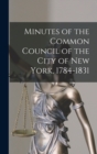Image for Minutes of the Common Council of the City of New York, 1784-1831