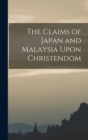 Image for The Claims of Japan and Malaysia Upon Christendom