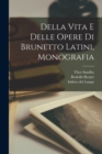 Image for Della Vita e Delle Opere di Brunetto Latini, Monografia
