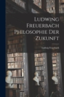 Image for Ludwing Freuerbach Philosophie der Zukunft