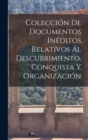 Image for Coleccion de Documentos Ineditos Relativos al Descubrimiento, Conquista y Organizacion