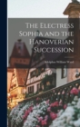 Image for The Electress Sophia and the Hanoverian Succession