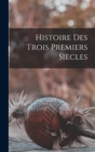 Image for Histoire Des Trois Premiers Siecles