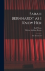 Image for Sarah Bernhardt as I Knew Her : The Memoirs Of