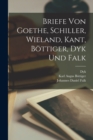 Image for Briefe von Goethe, Schiller, Wieland, Kant, Bottiger, Dyk und Falk