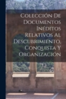 Image for Coleccion de Documentos Ineditos Relativos al Descubrimiento, Conquista y Organizacion