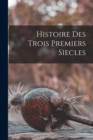 Image for Histoire Des Trois Premiers Siecles