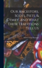 Image for Our Ancestors, Scots, Piets, &amp; Cymry, and What Their Traditions Tell Us