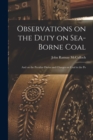 Image for Observations on the Duty on Sea-borne Coal; and on the Peculiar Duties and Charges on Coal in the Po