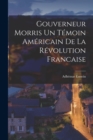 Image for Gouverneur Morris un temoin americain de la revolution francaise