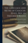 Image for The Language and Metre of Chaucer. 2d ed., rev. by Friedrich Kluge; Translated by M. Bentinck Smith