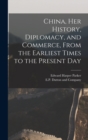 Image for China, her History, Diplomacy, and Commerce, From the Earliest Times to the Present Day