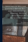 Image for Speeches of William Jennings Bryan, rev. and Arranged by Himself. With a Biographical Introd. by Mar