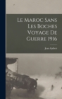 Image for Le Maroc sans Les Boches Voyage de Guerre 1916