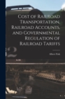 Image for Cost of Railroad Transportation, Railroad Accounts, and Governmental Regulation of Railroad Tariffs